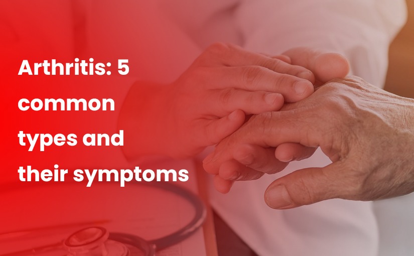Arthritis: 5 common types and their symptoms