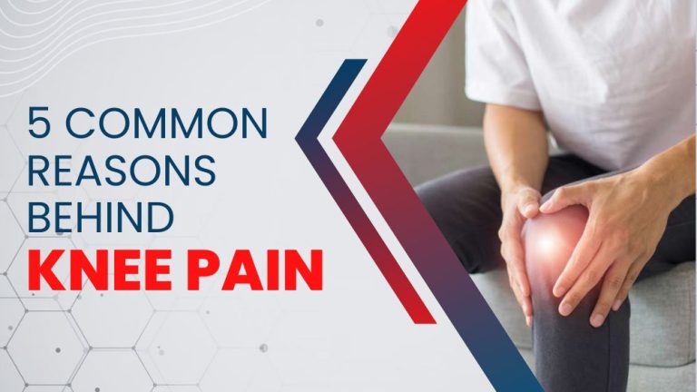 5 Common Reasons Behind Knee Pain