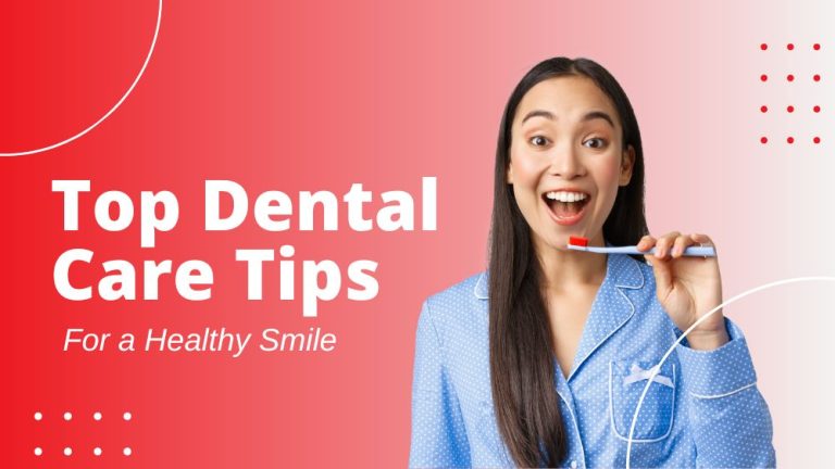 Top Dental Care Tips for a Healthy Smile