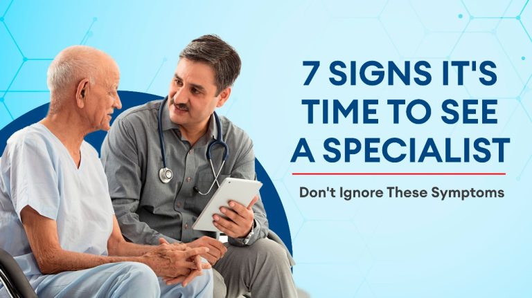 7 Signs It\’s Time to See a Specialist – Don\’t Ignore These Symptoms
