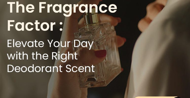 The-Fragrance-Factor-Elevate-Your-Day-with-the-Right-Deodorant-Scent-Symphony-Perfumes