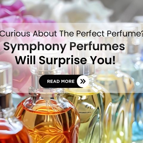 Why Symphony Perfumes is the Ultimate Destination for Your Fragrance Needs