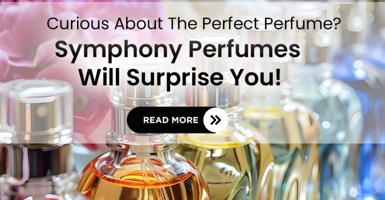 Why Symphony Perfumes is the Ultimate Destination for Your Fragrance Needs
